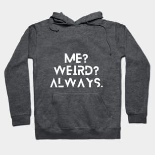 Me? Weird? Always. Hoodie